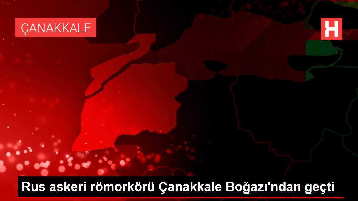 Rus askeri römorkörü Çanakkale Boğazı'ndan geçti
