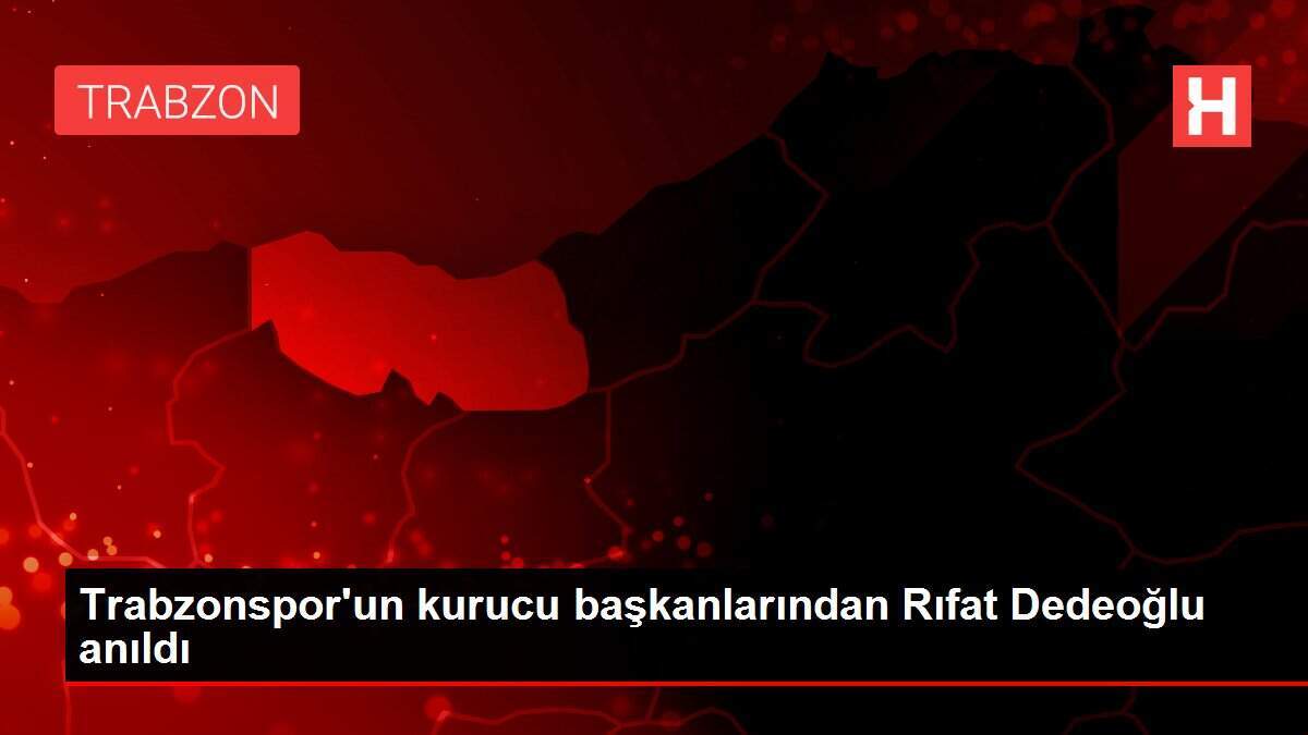 Trabzonspor'un kurucu başkanlarından Rıfat Dedeoğlu anıldı