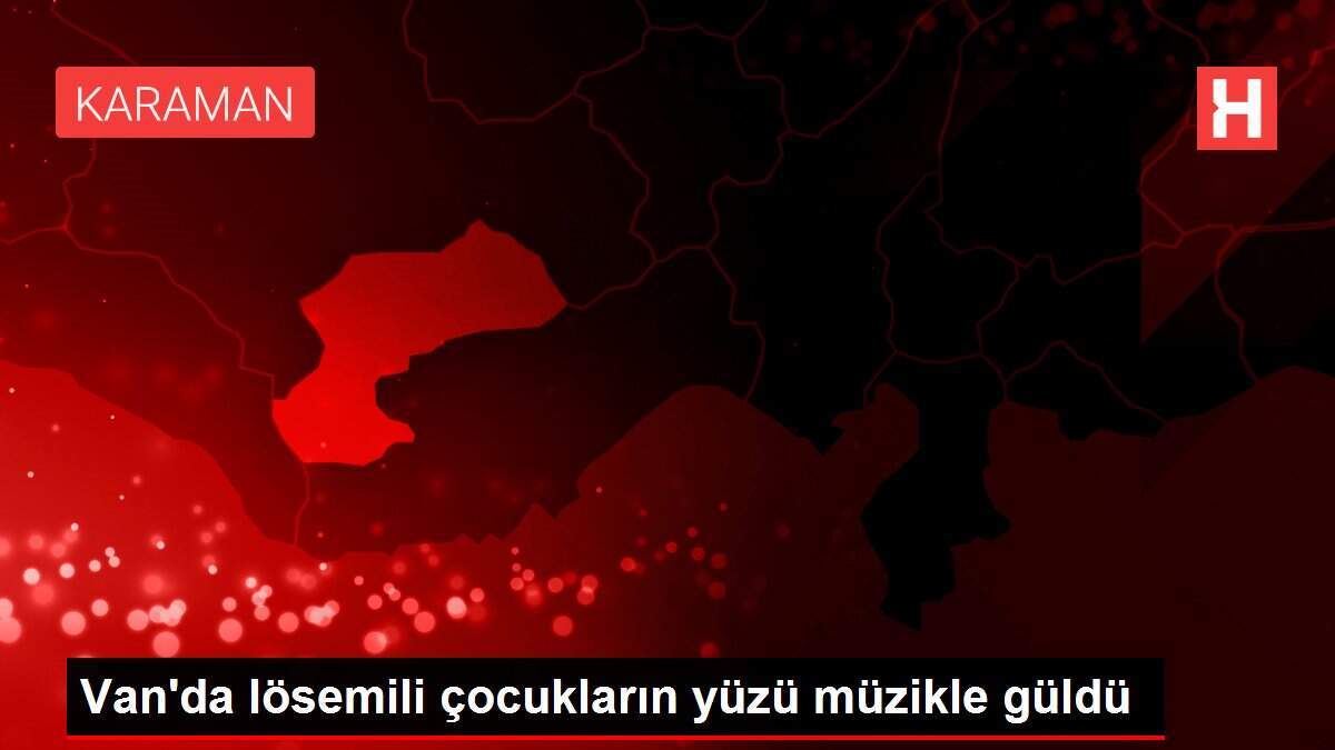 Van'da lösemili çocukların yüzü müzikle güldü