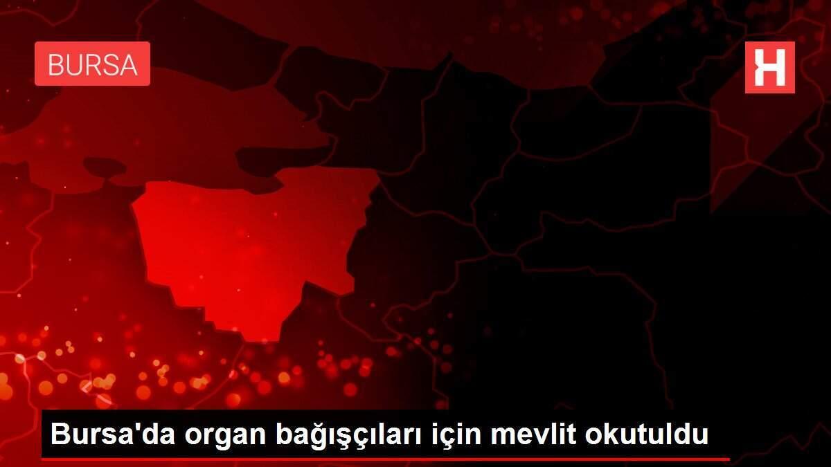 Bursa'da organ bağışçıları için mevlit okutuldu Bursa'da organ bağışçıları için mevlit okutuldu