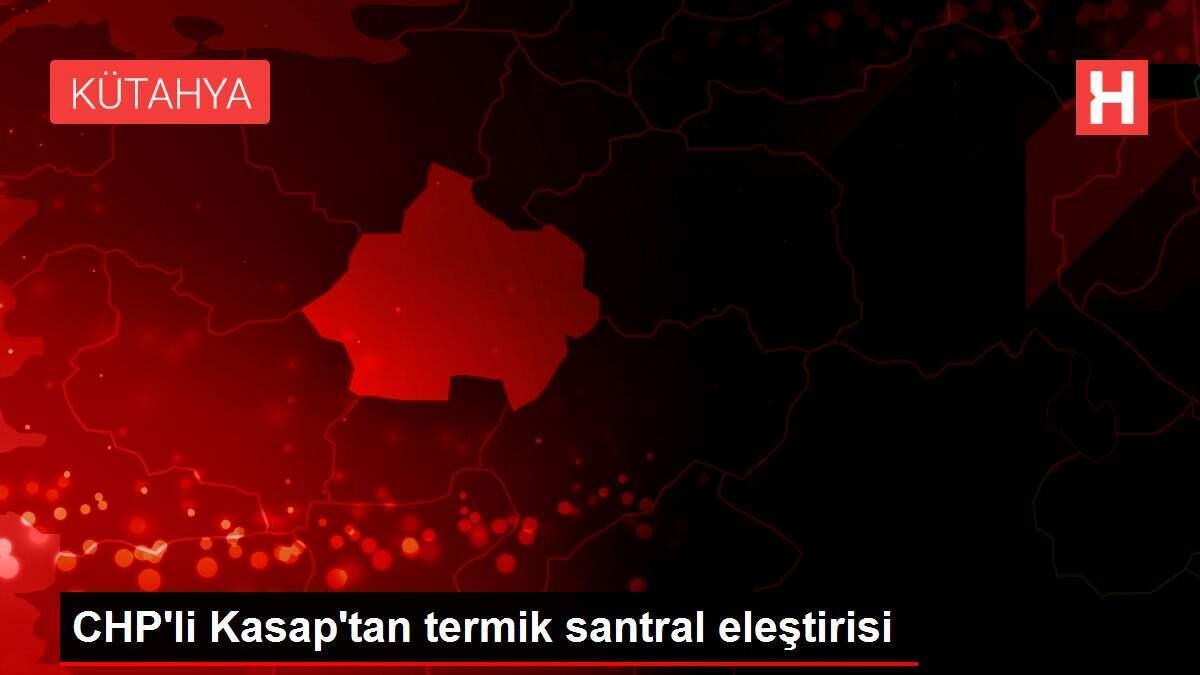 CHP'li Kasap'tan termik santral eleştirisi CHP'li Kasap'tan termik santral eleştirisi