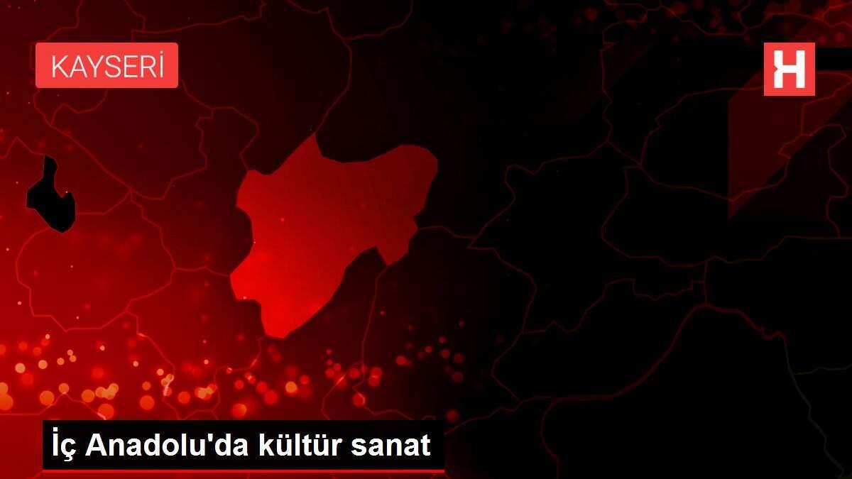 İç Anadolu'da kültür sanat