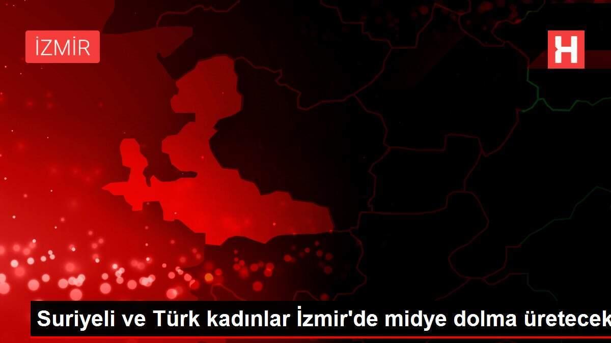 Suriyeli ve Türk kadınlar İzmir'de midye dolma üretecek