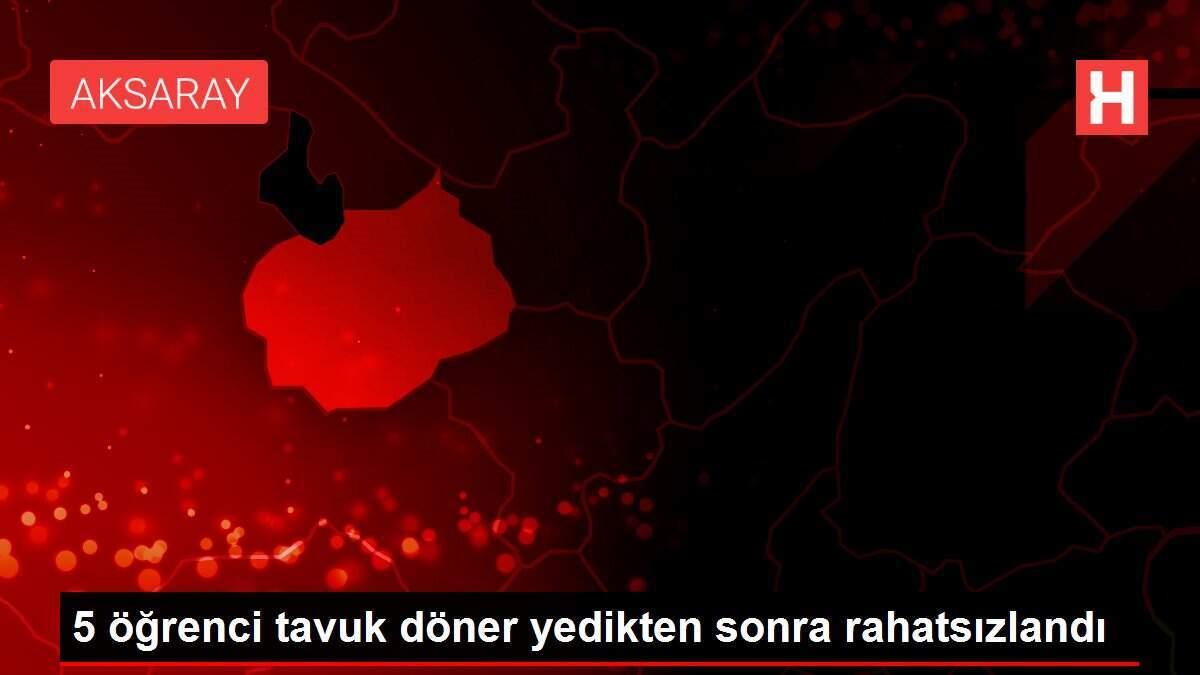 5 öğrenci tavuk döner yedikten sonra rahatsızlandı
