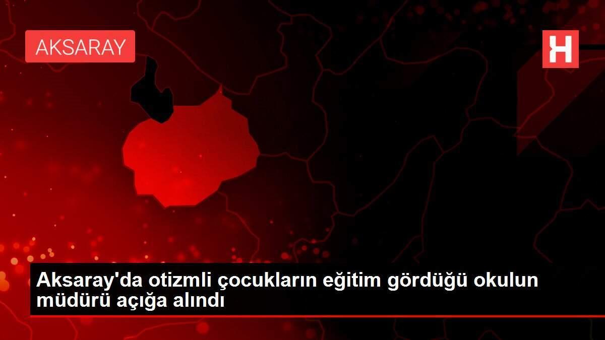 Aksaray'da otizmli çocukların eğitim gördüğü okulun müdürü açığa alındı