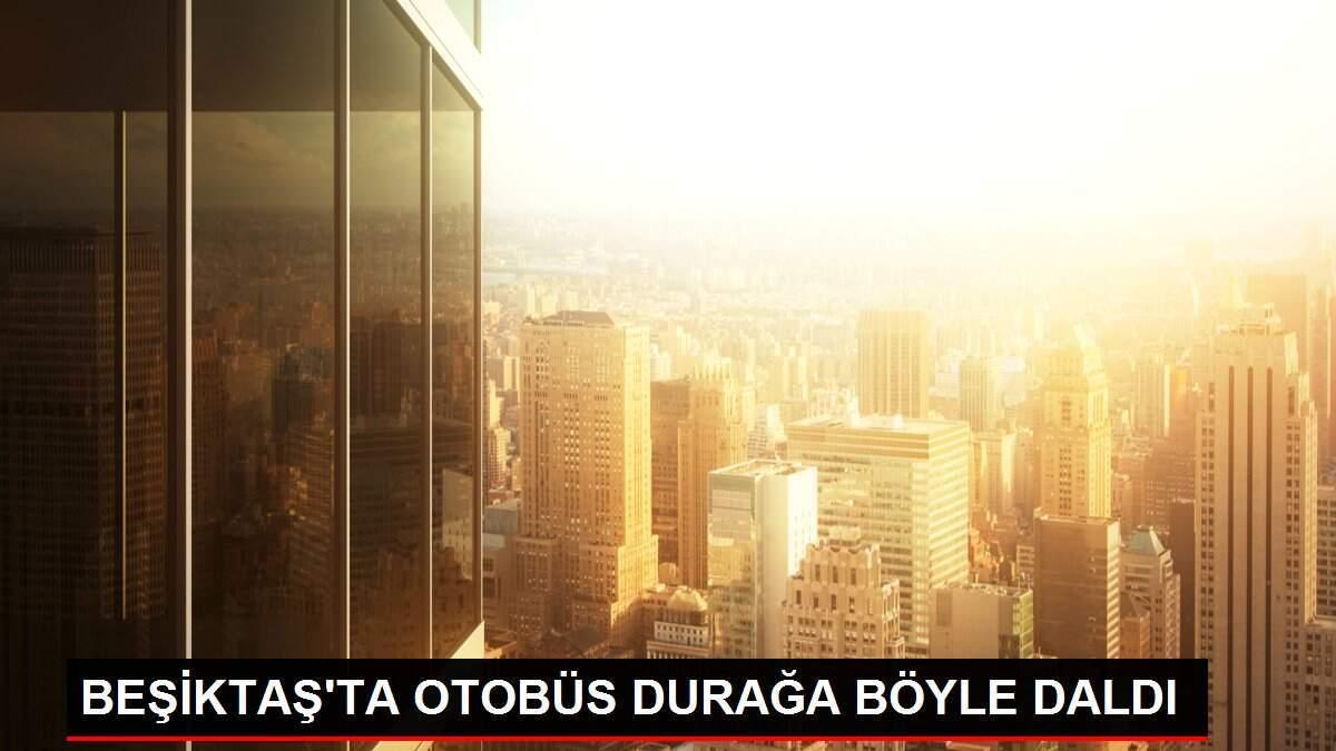 BEŞİKTAŞ'TA OTOBÜS DURAĞA BÖYLE DALDI
