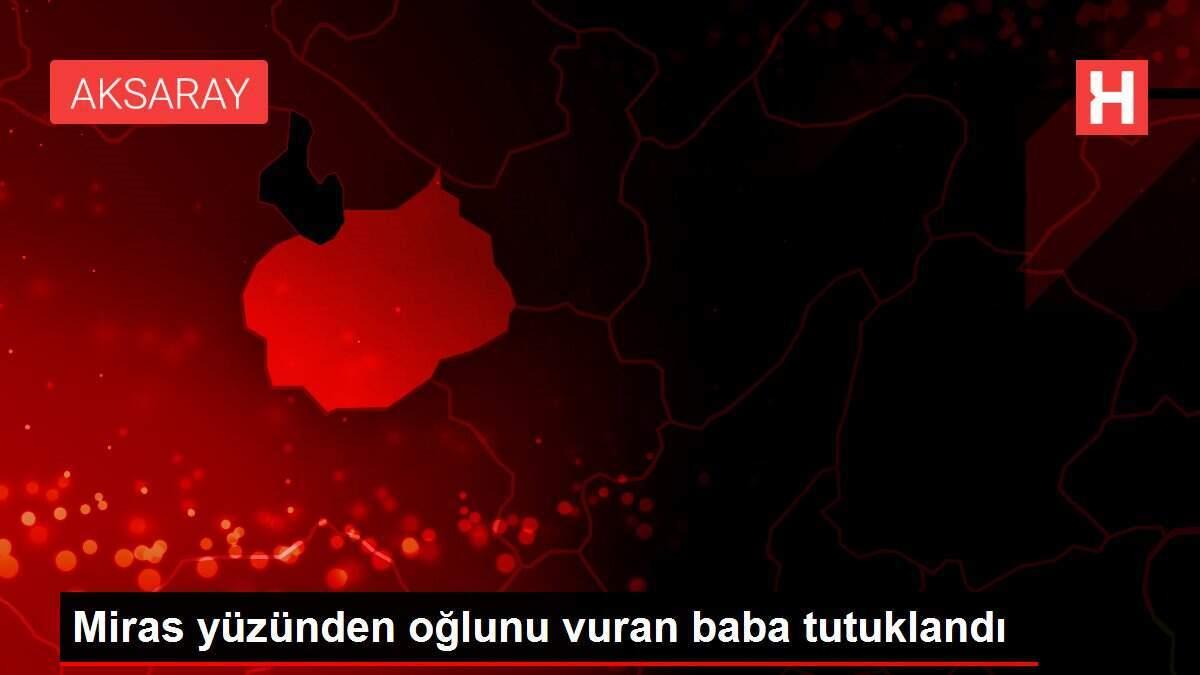 Miras yüzünden oğlunu vuran baba tutuklandı