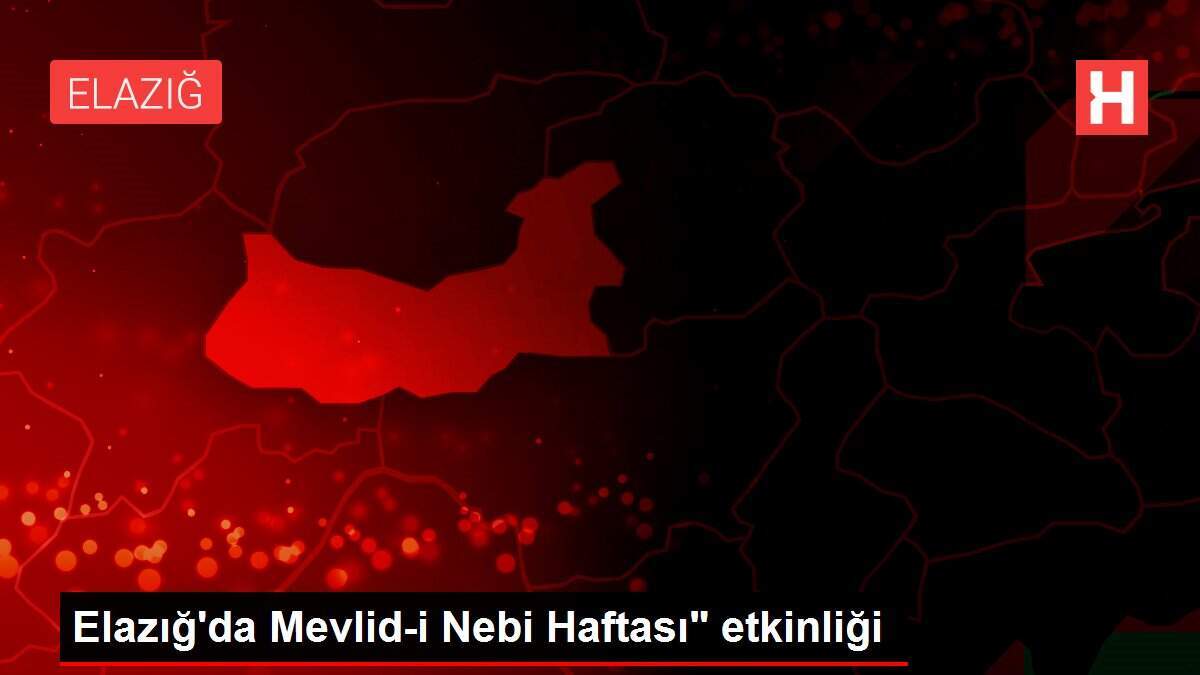 Elazığ'da Mevlid-i Nebi Haftası' etkinliği