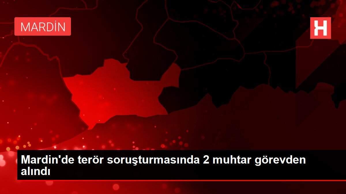 Mardin'de terör soruşturmasında 2 muhtar görevden alındı Mardin'de terör soruşturmasında 2 muhtar görevden alındı