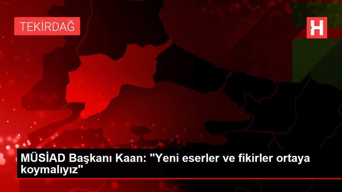 MÜSİAD Başkanı Kaan: MÜSİAD Başkanı Kaan: