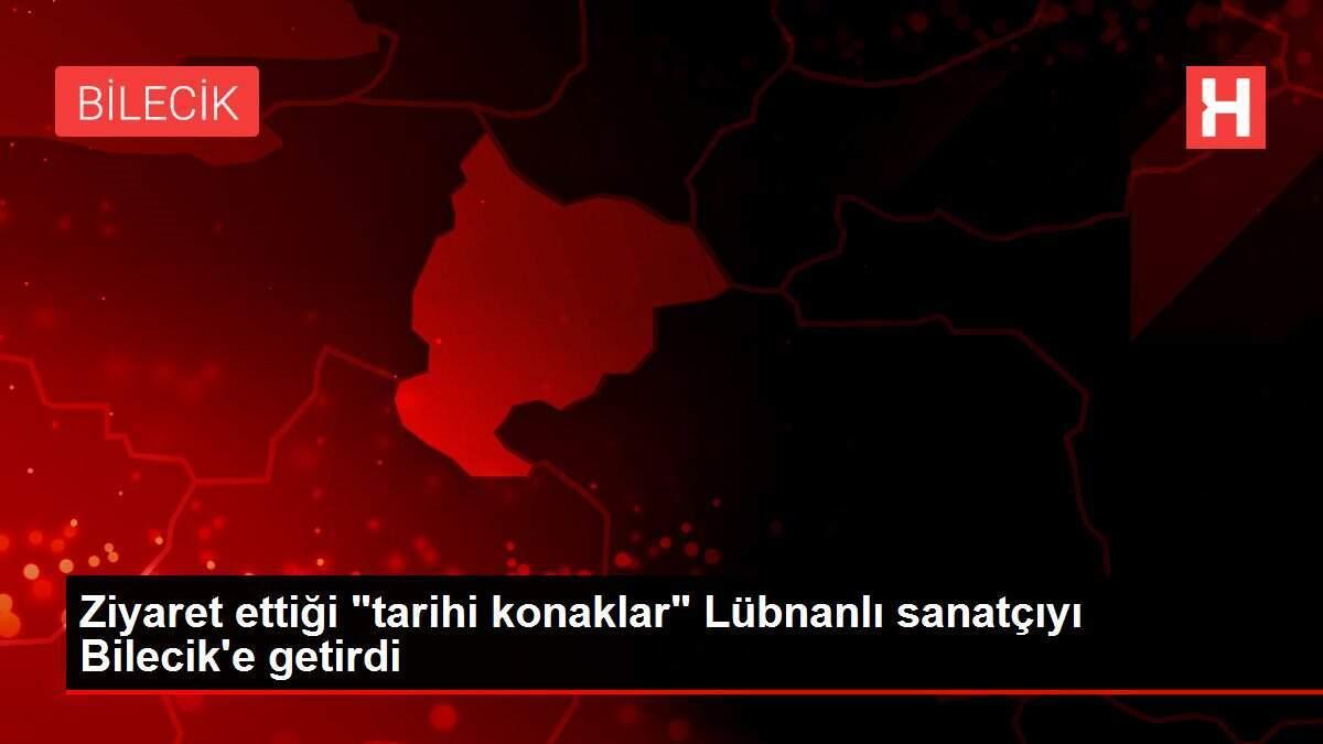 Ziyaret ettiği 'tarihi konaklar' Lübnanlı sanatçıyı Bilecik'e getirdi