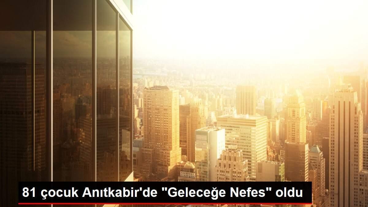 81 çocuk Anıtkabir'de 'Geleceğe Nefes' oldu