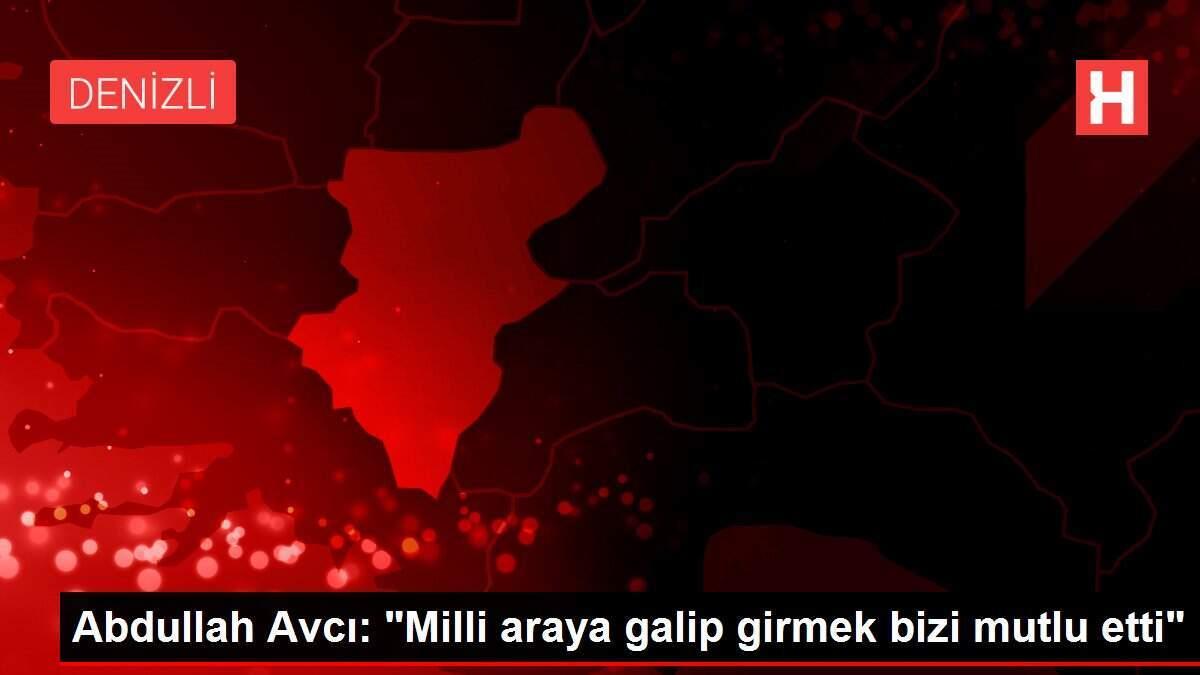 Abdullah Avcı: 'Milli araya galip girmek bizi mutlu etti'