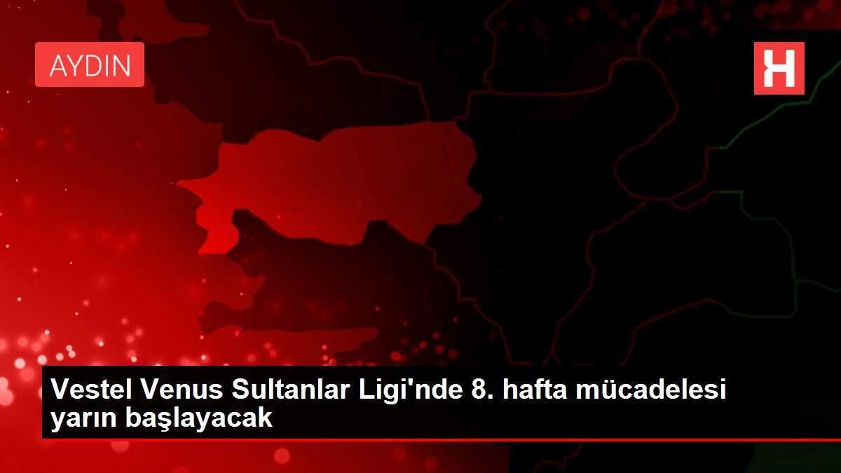 Vestel Venus Sultanlar Ligi'nde 8. hafta mücadelesi yarın başlayacak