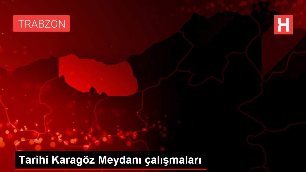 Tarihi Karagöz Meydanı çalışmaları