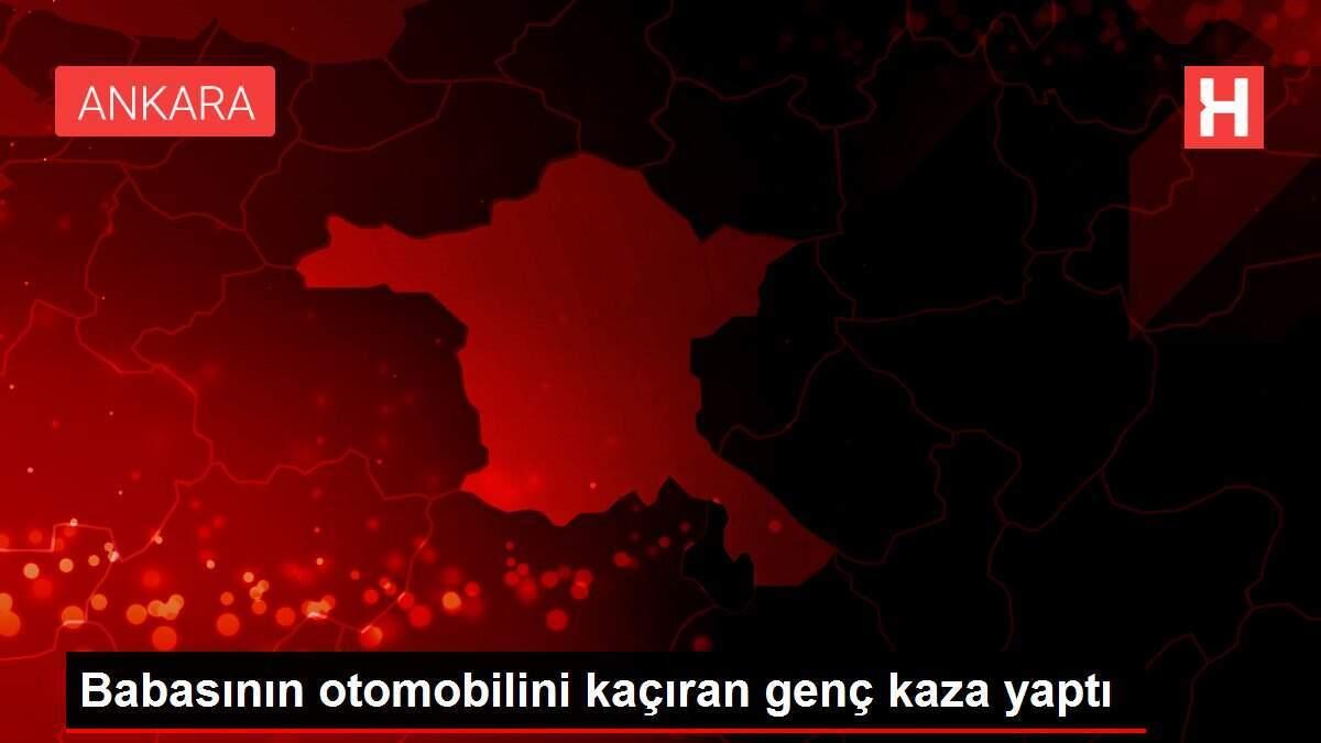 Babasının otomobilini kaçıran genç kaza yaptı