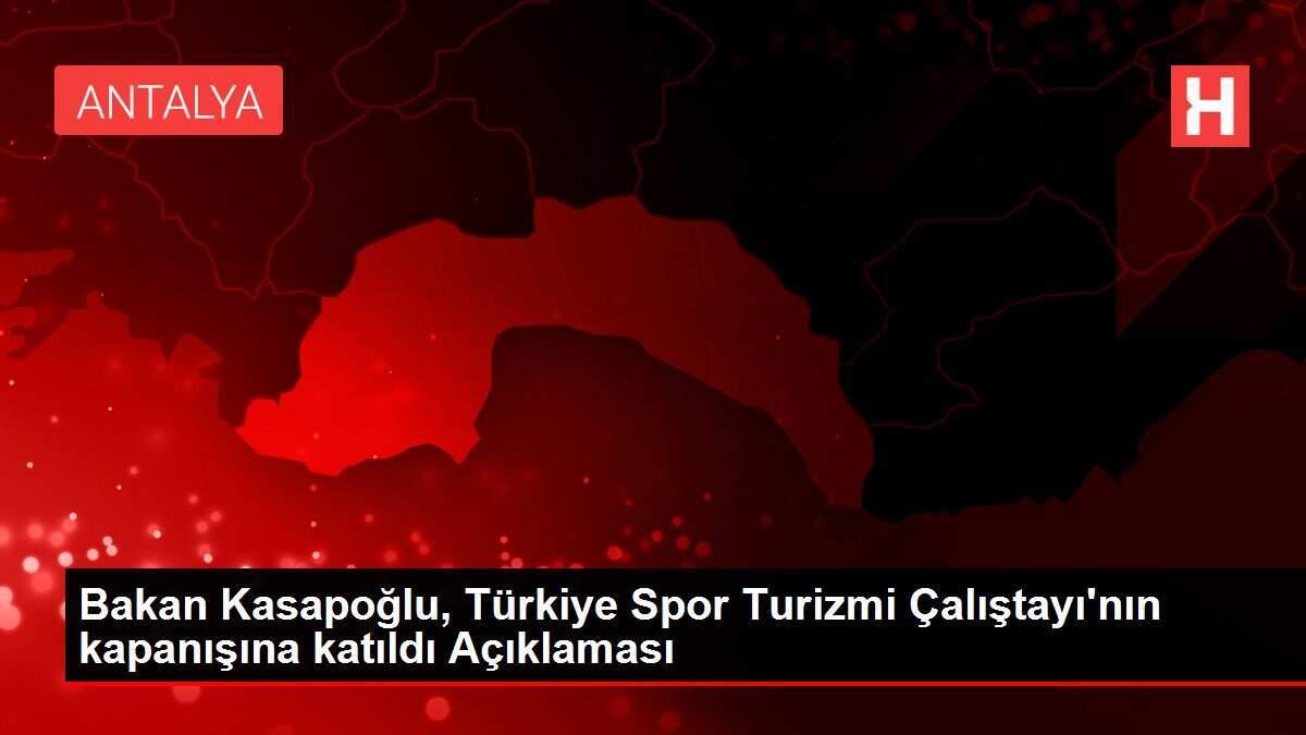 Bakan Kasapoğlu, Türkiye Spor Turizmi Çalıştayı'nın kapanışına katıldı Açıklaması