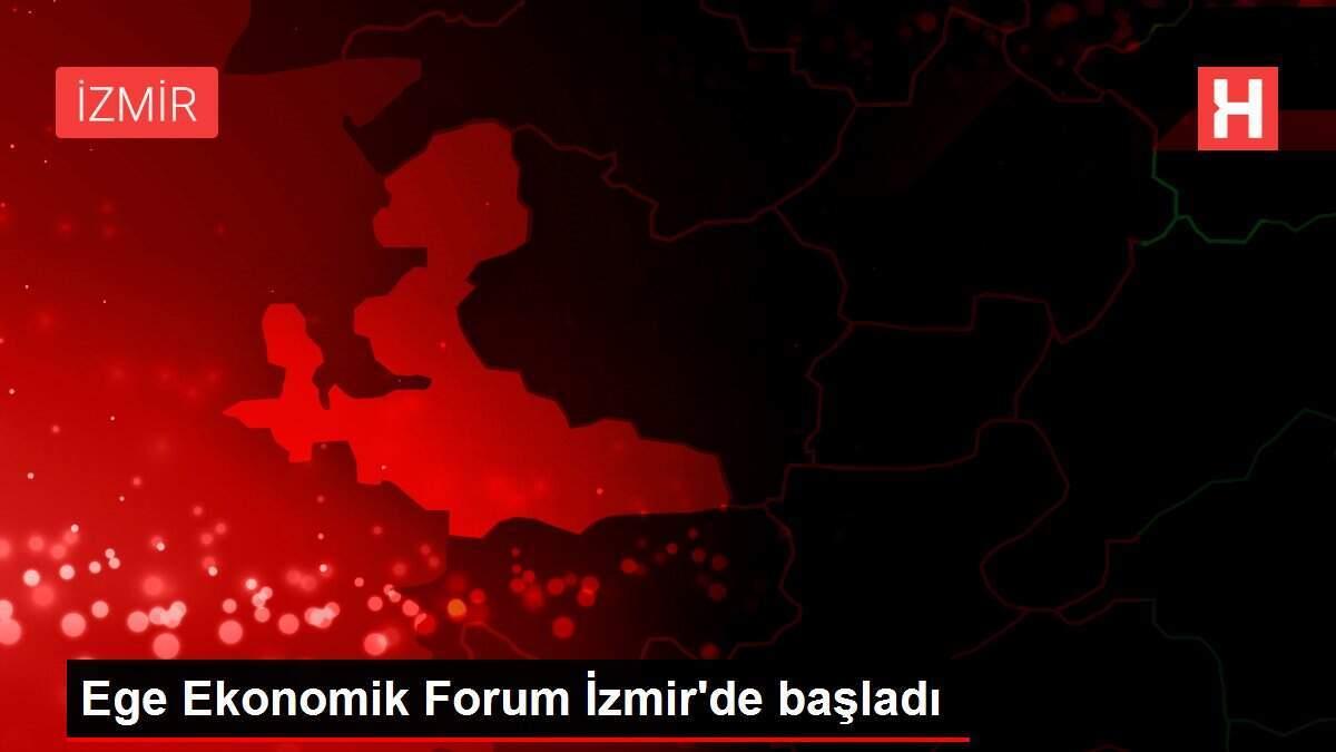Ege Ekonomik Forum İzmir'de başladı
