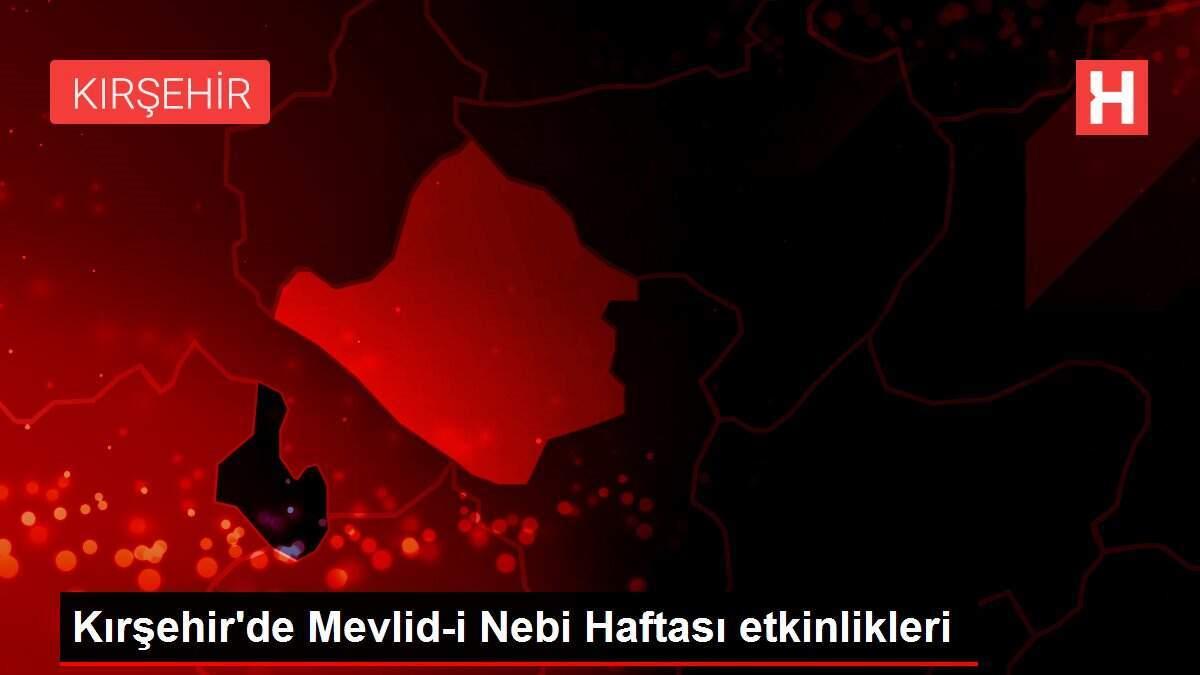 Kırşehir'de Mevlid-i Nebi Haftası etkinlikleri Kırşehir'de Mevlid-i Nebi Haftası etkinlikleri