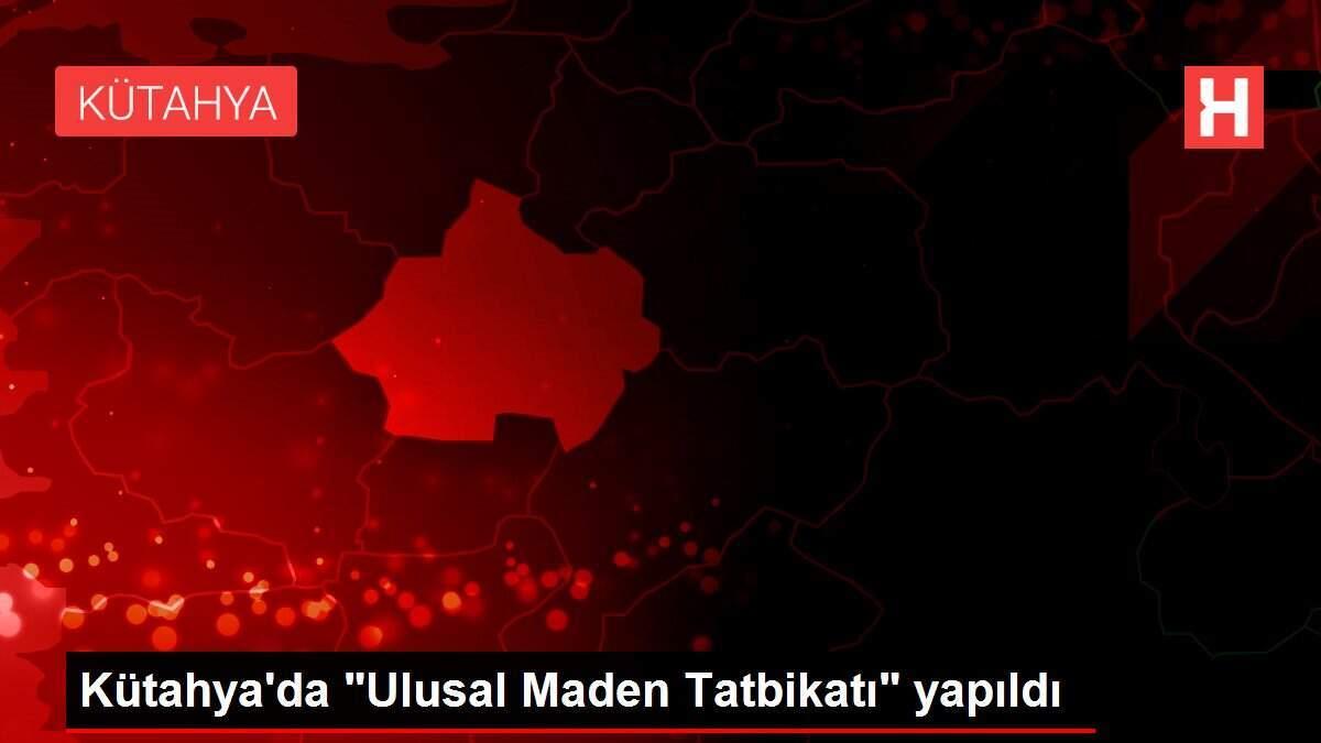 Kütahya'da 'Ulusal Maden Tatbikatı' yapıldı