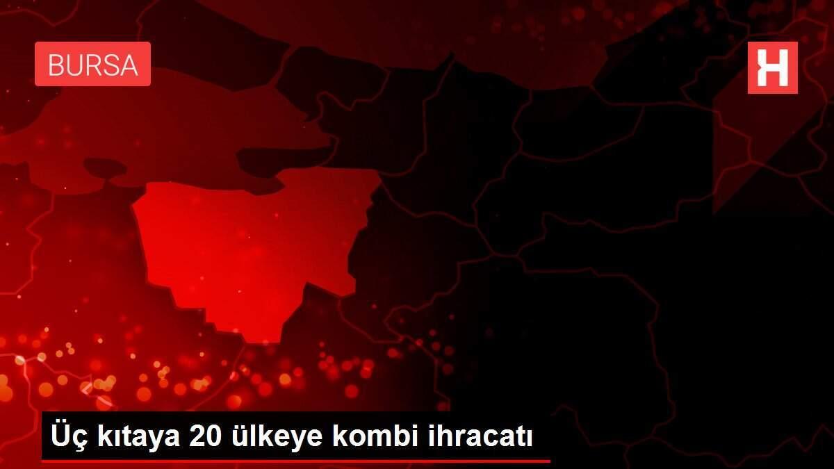 Üç kıtaya 20 ülkeye kombi ihracatı