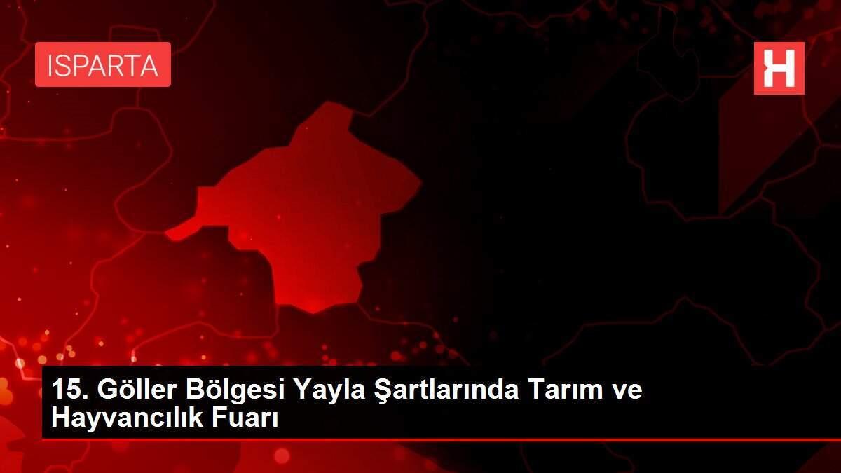 15. Göller Bölgesi Yayla Şartlarında Tarım ve Hayvancılık Fuarı