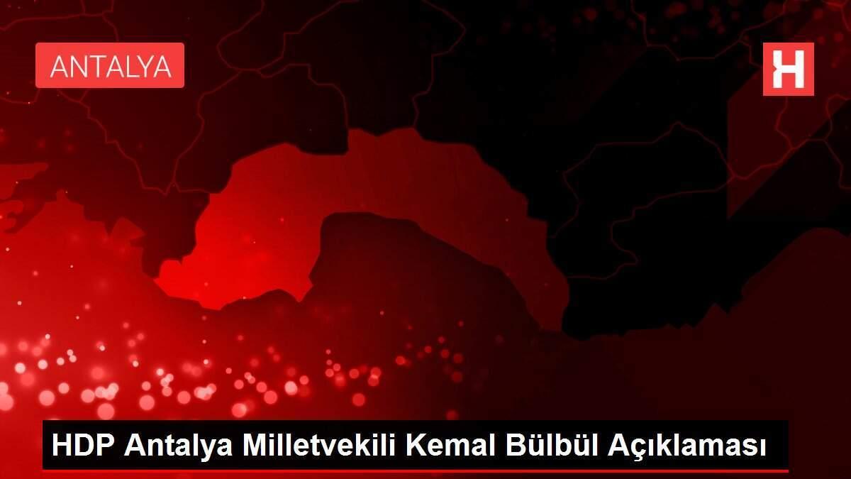 HDP Antalya Milletvekili Kemal Bülbül Açıklaması HDP Antalya Milletvekili Kemal Bülbül Açıklaması