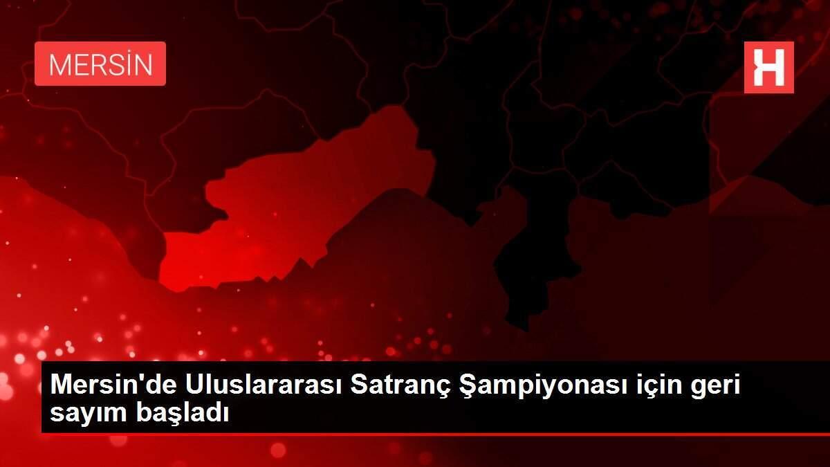 Mersin'de Uluslararası Satranç Şampiyonası için geri sayım başladı