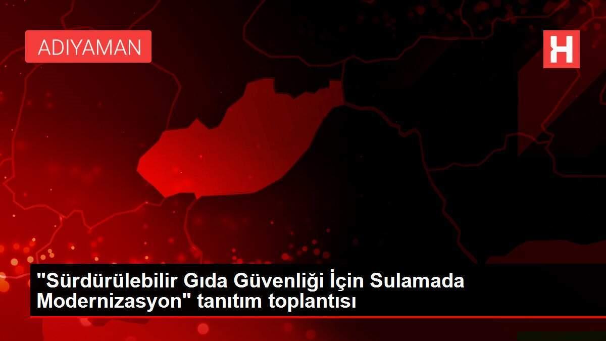 'Sürdürülebilir Gıda Güvenliği İçin Sulamada Modernizasyon' tanıtım toplantısı