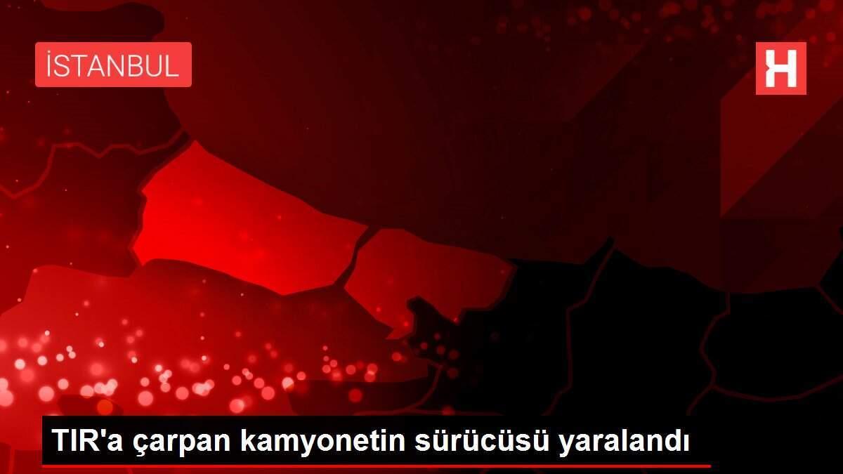 TIR'a çarpan kamyonetin sürücüsü yaralandı TIR'a çarpan kamyonetin sürücüsü yaralandı