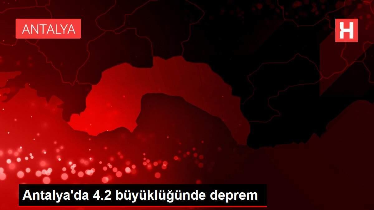 Antalya'da 4.2 büyüklüğünde deprem