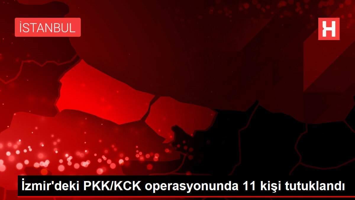 İzmir'deki PKK/KCK operasyonunda 11 kişi tutuklandı