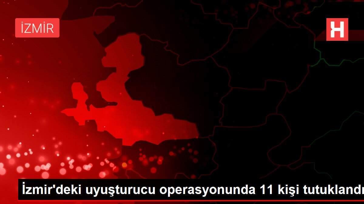 İzmir'deki uyuşturucu operasyonunda 11 kişi tutuklandı
