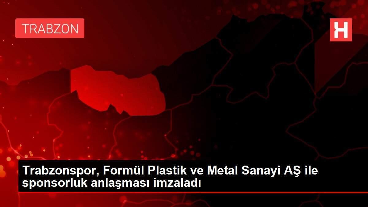Trabzonspor, Formül Plastik ve Metal Sanayi AŞ ile sponsorluk anlaşması imzaladı