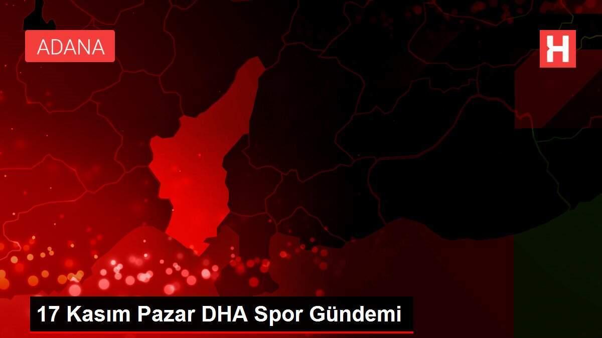 17 Kasım Pazar DHA Spor Gündemi 17 Kasım Pazar DHA Spor Gündemi