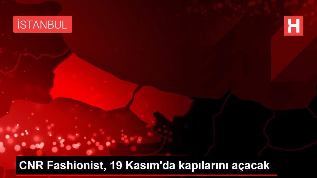 CNR Fashionist, 19 Kasım'da kapılarını açacak