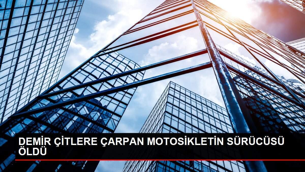 DEMİR ÇİTLERE ÇARPAN MOTOSİKLETİN SÜRÜCÜSÜ ÖLDÜ DEMİR ÇİTLERE ÇARPAN MOTOSİKLETİN SÜRÜCÜSÜ ÖLDÜ