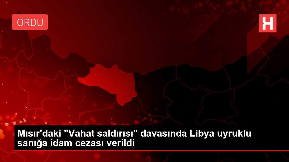 Mısır'daki 'Vahat saldırısı' davasında Libya uyruklu sanığa idam cezası verildi