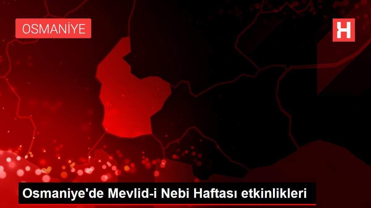 Osmaniye'de Mevlid-i Nebi Haftası etkinlikleri