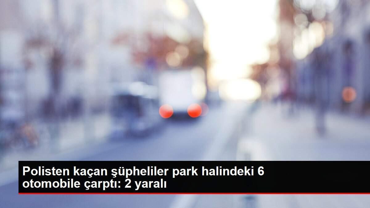 Polisten kaçan şüpheliler park halindeki 6 otomobile çarptı: 2 yaralı