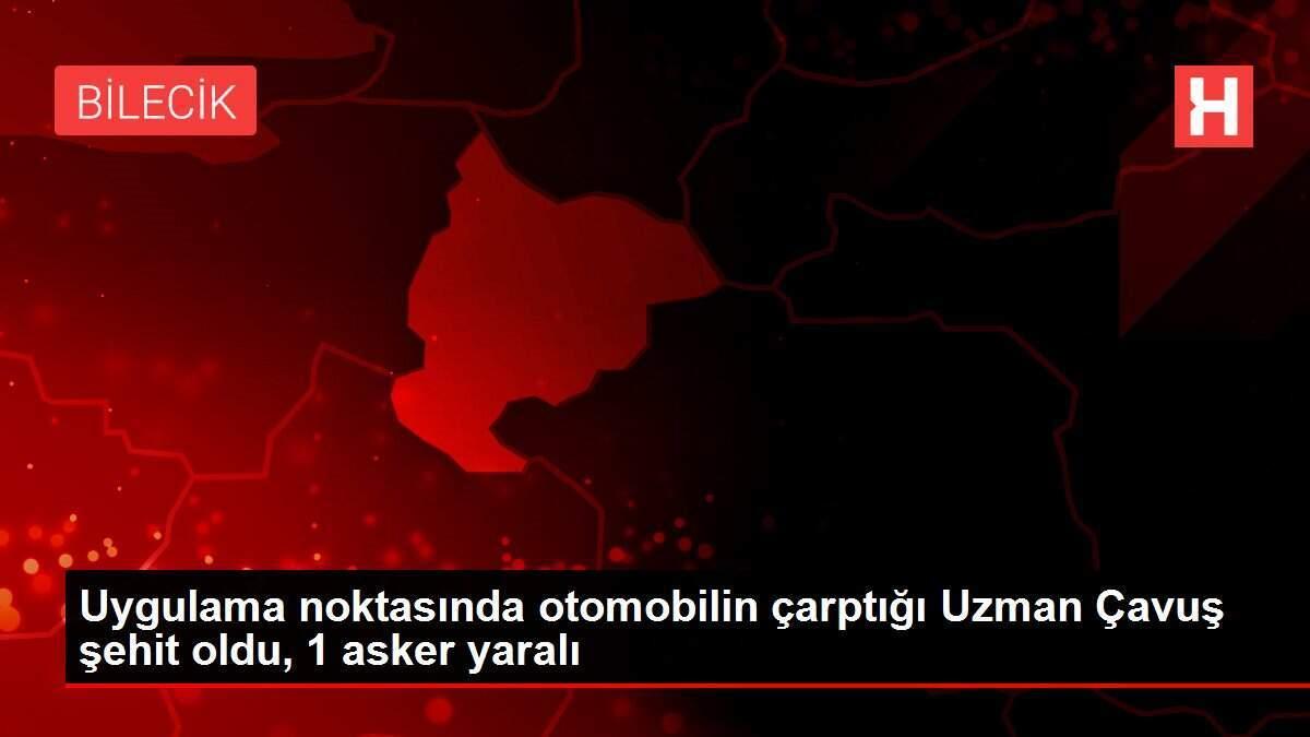 Uygulama noktasında otomobilin çarptığı Uzman Çavuş şehit oldu, 1 asker yaralı