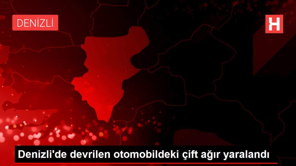 Denizli'de devrilen otomobildeki çift ağır yaralandı