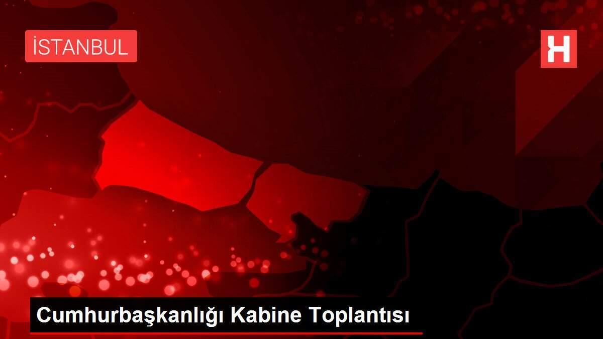 Cumhurbaşkanlığı Kabine Toplantısı