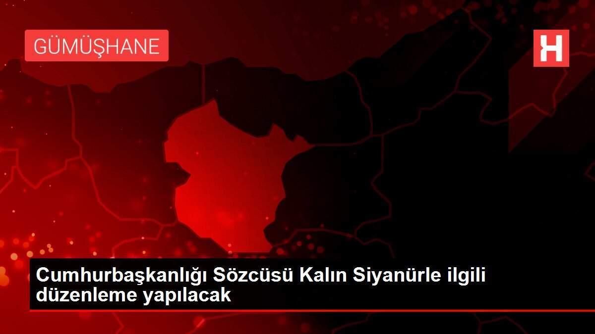 Cumhurbaşkanlığı Sözcüsü Kalın Siyanürle ilgili düzenleme yapılacak