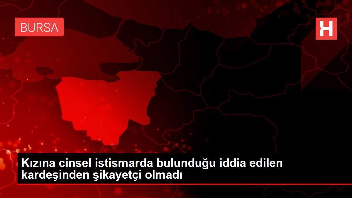 Kızına cinsel istismarda bulunduğu iddia edilen kardeşinden şikayetçi olmadı