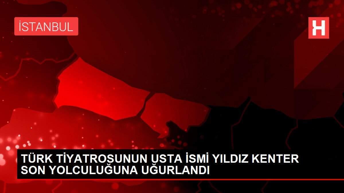TÜRK TİYATROSUNUN USTA İSMİ YILDIZ KENTER SON YOLCULUĞUNA UĞURLANDI TÜRK TİYATROSUNUN USTA İSMİ YILDIZ KENTER SON YOLCULUĞUNA UĞURLANDI