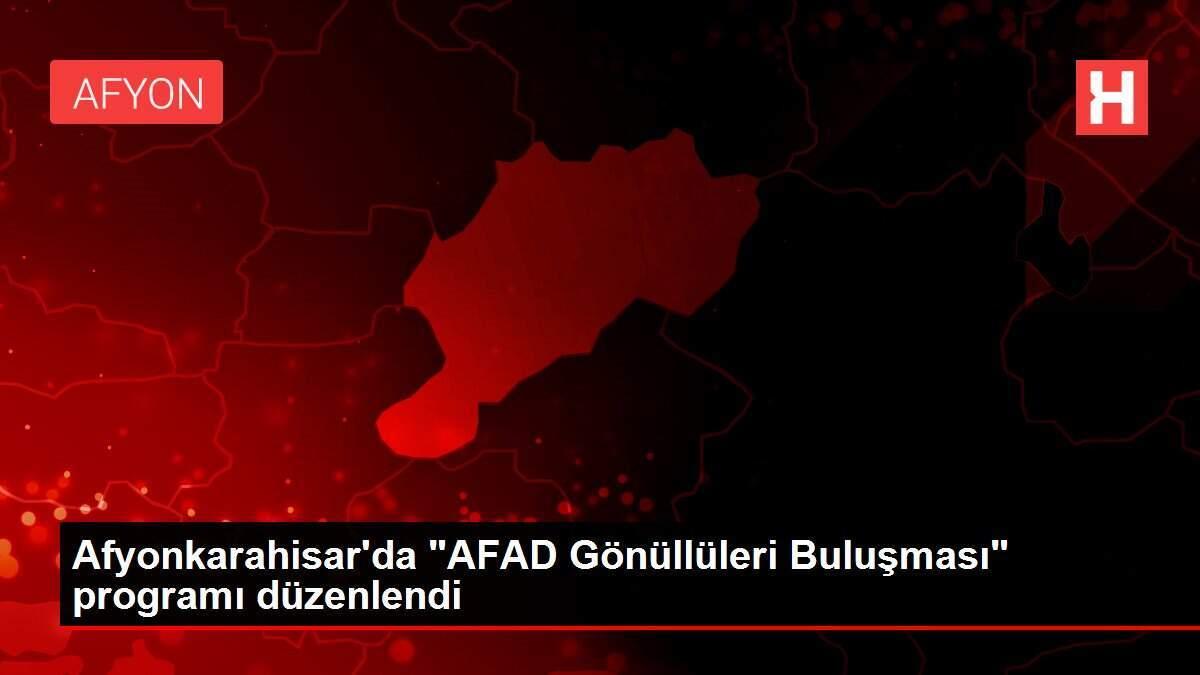 Afyonkarahisar'da 'AFAD Gönüllüleri Buluşması' programı düzenlendi