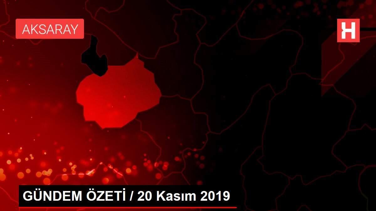 GÜNDEM ÖZETİ / 20 Kasım 2019