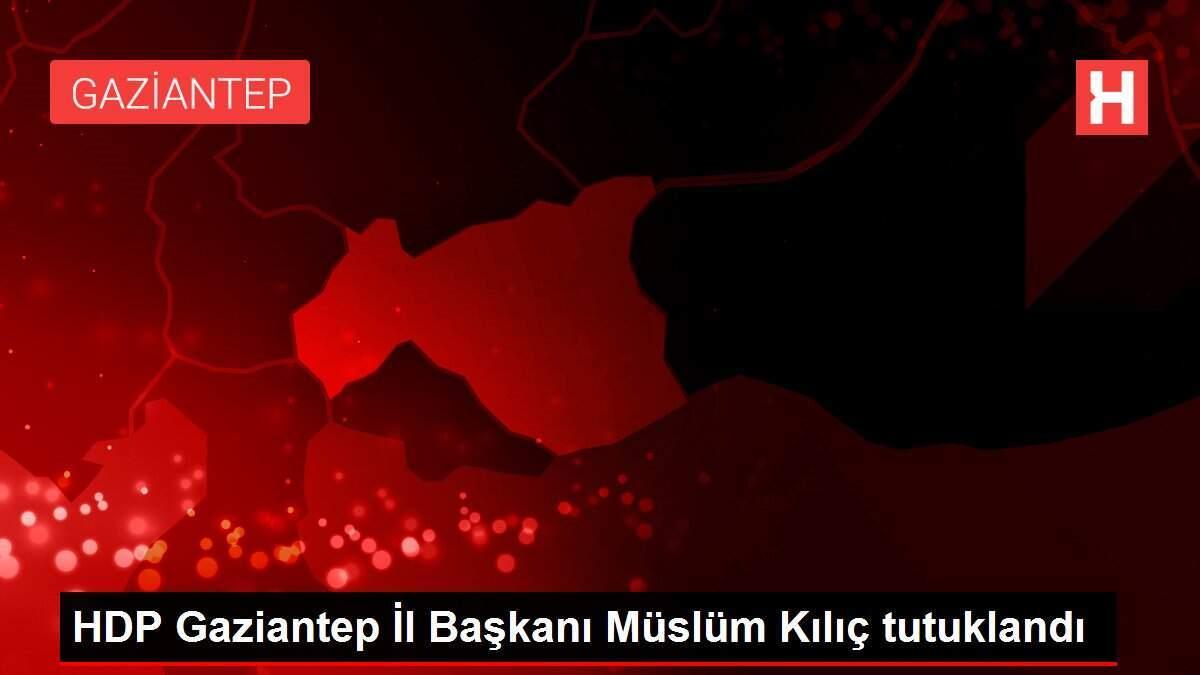 HDP Gaziantep İl Başkanı Müslüm Kılıç tutuklandı