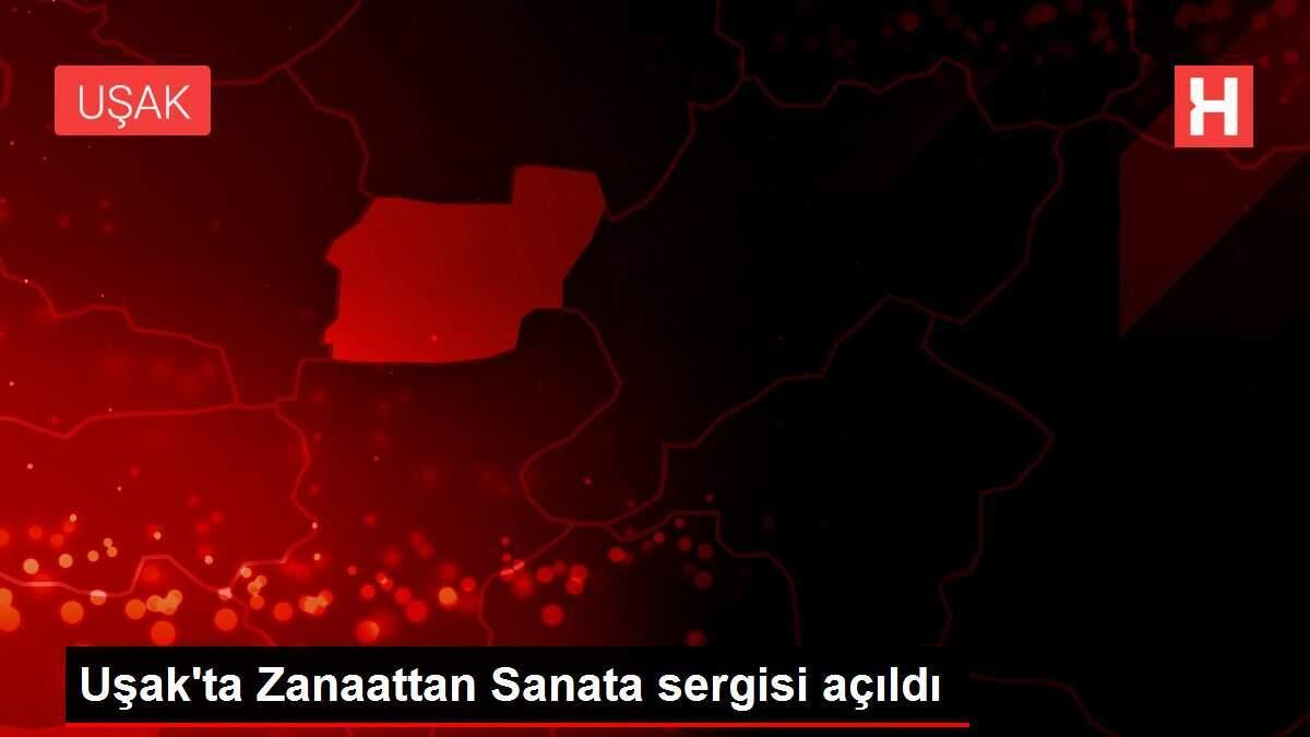 Uşak'ta Zanaattan Sanata sergisi açıldı Uşak'ta Zanaattan Sanata sergisi açıldı